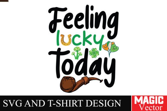 Feeling Lucky Today SVG Cut File: Graphics & T-Shirt Designs