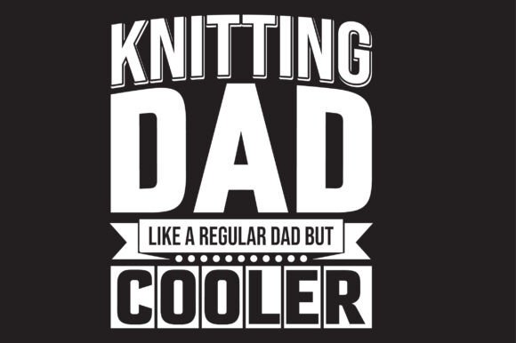 Knitting Dad Like a Regular Dad but Cool Graphics