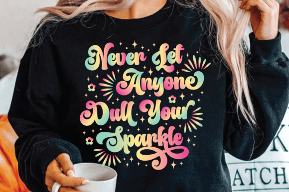 Never Let Anyone Dull Your Sparkle Svg, Graphics and T-Shirt Designs